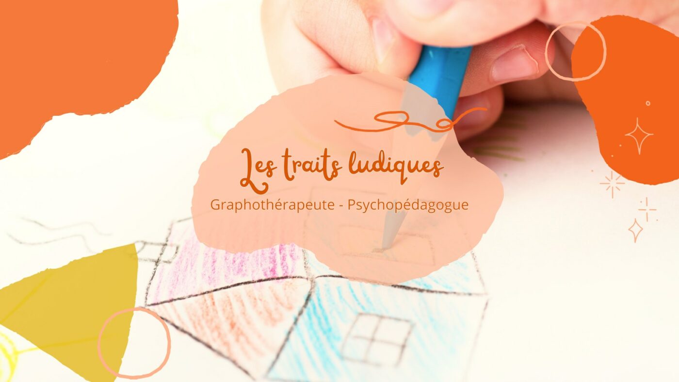 Les traits ludiques Graphothérapeute et psychopédagogue